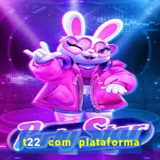 t22 com plataforma de jogos